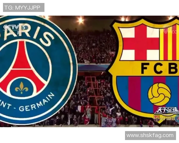 巴塞罗那与巴黎圣日尔曼高清对决精彩回顾与分析