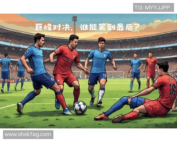 切尔西对曼城精彩对决免费直播全程观看指南与赛前分析 切尔西对曼城精彩对决免费直播全程观看指南与赛前分析